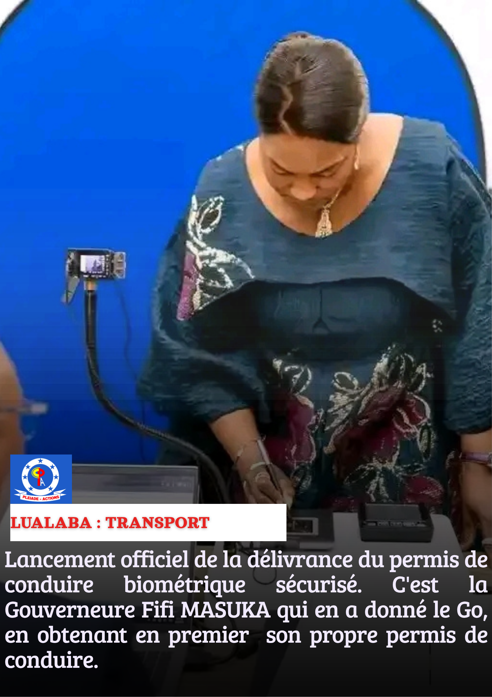 LUALABA: TRANSPORT : LA GOUVERNEURE FIFI MASUKA LANCE OFFICIELLE LA DÉLIVRANCE DU PERMIS DE CONDUIRE BIOMÉTRIQUE SÉCURISÉ